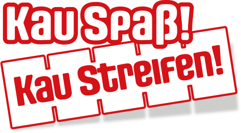 Kau Spaß! Kau Streifen!